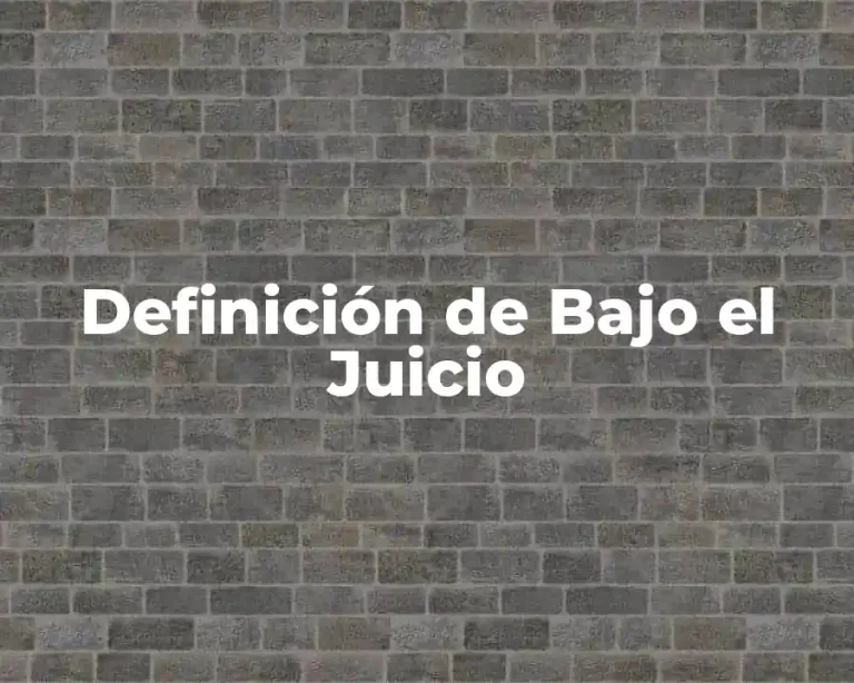 Definición de Bajo el Juicio