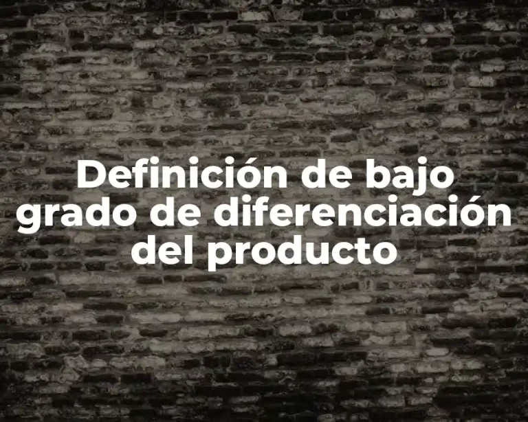 Definición de bajo grado de diferenciación del producto
