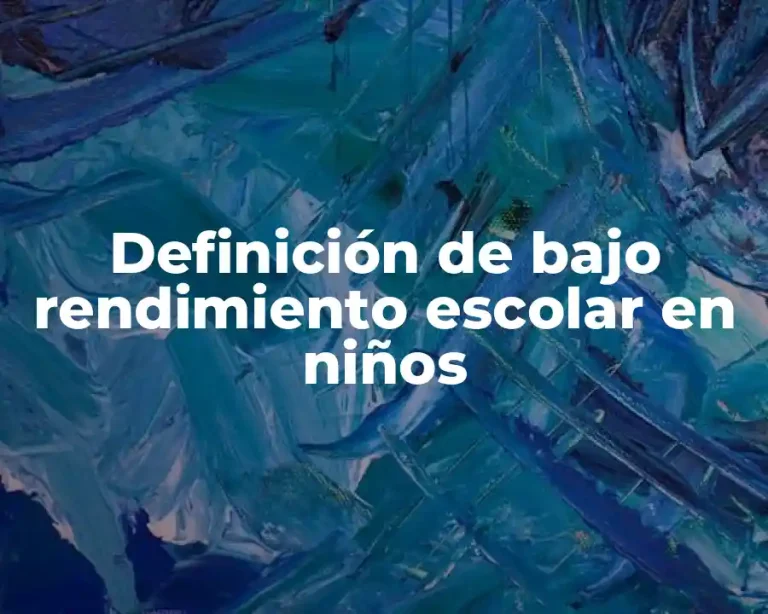 Definición de bajo rendimiento escolar en niños