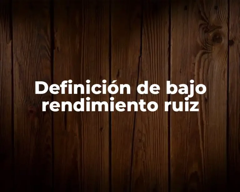 Definición de bajo rendimiento ruiz