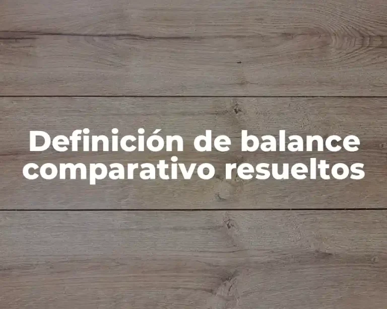 Definición de balance comparativo resueltos