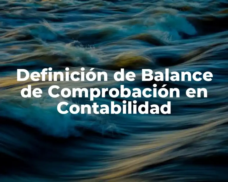 Definición de Balance de Comprobación en Contabilidad