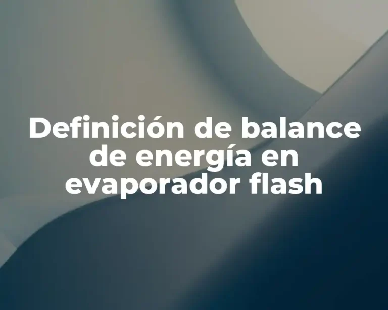 Definición de balance de energía en evaporador flash