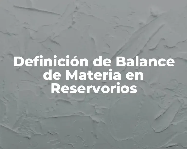 Definición de Balance de Materia en Reservorios