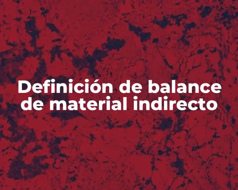Definición de balance de material indirecto