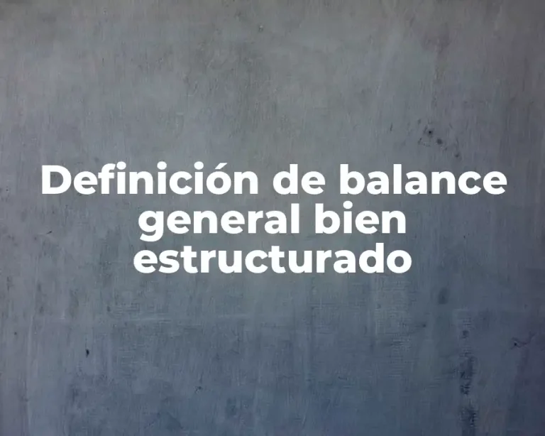 Definición de balance general bien estructurado