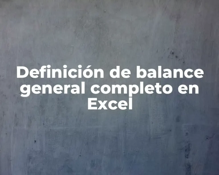 Definición de balance general completo en Excel