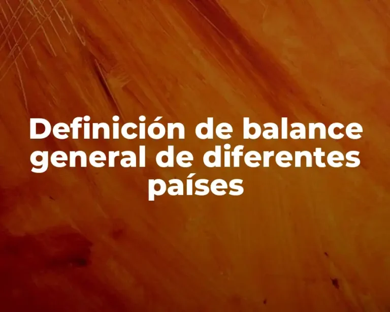Definición de balance general de diferentes países