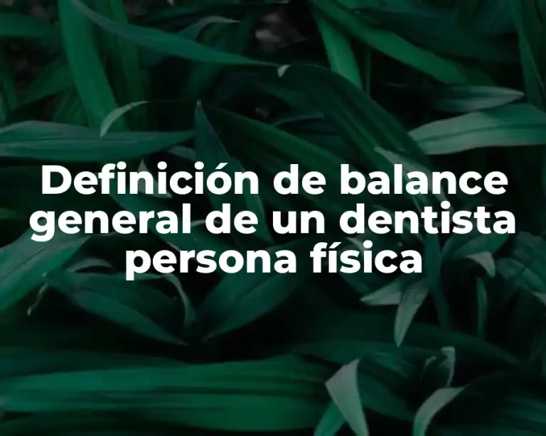 Definición de balance general de un dentista persona física