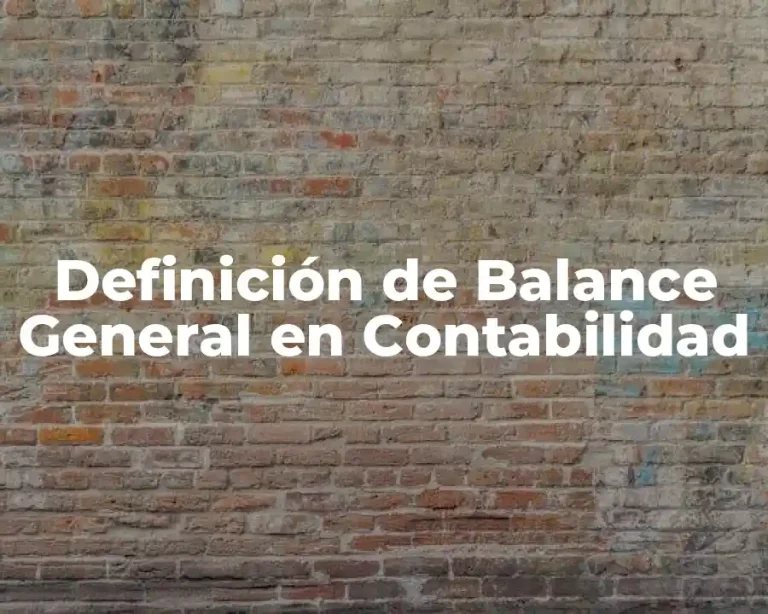 Definición de Balance General en Contabilidad