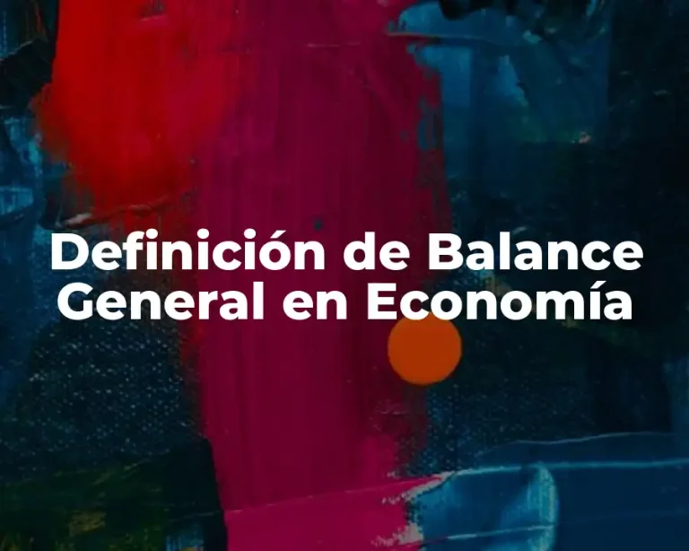 Definición de Balance General en Economía