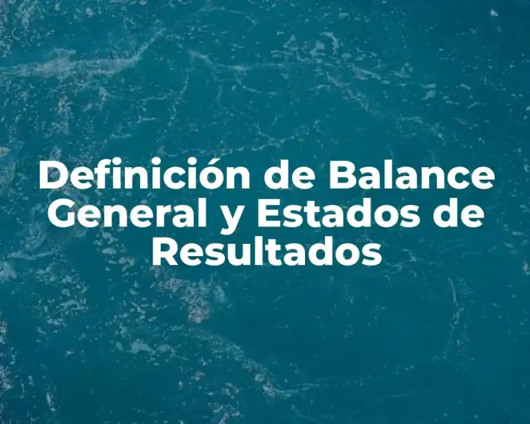 Definición de Balance General y Estados de Resultados