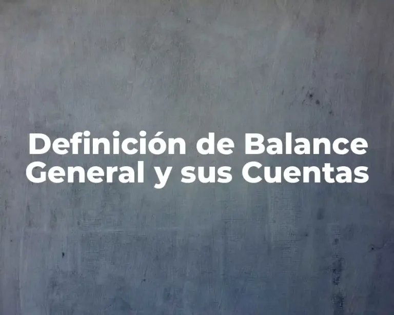 Definición de Balance General y sus Cuentas