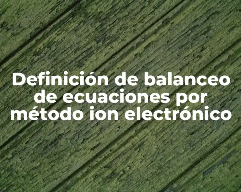 Definición de balanceo de ecuaciones por método ion electrónico