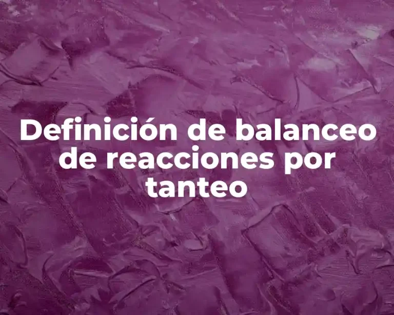 Definición de balanceo de reacciones por tanteo