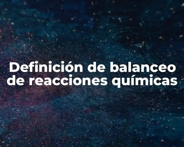 Definición de balanceo de reacciones químicas