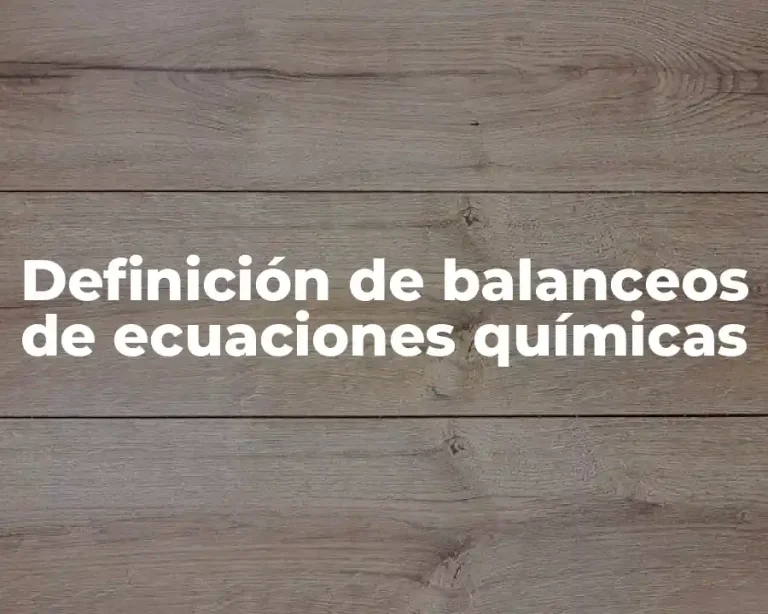 Definición de balanceos de ecuaciones químicas