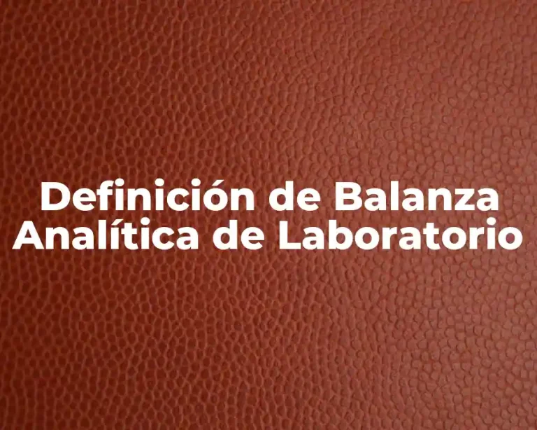 Definición de Balanza Analítica de Laboratorio