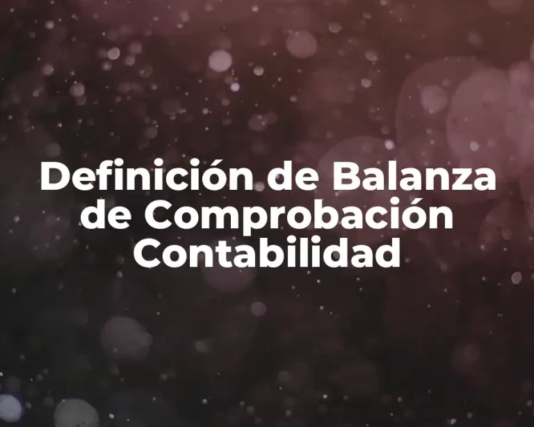 Definición de Balanza de Comprobación Contabilidad