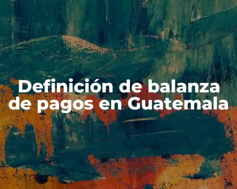 Definición de balanza de pagos en Guatemala