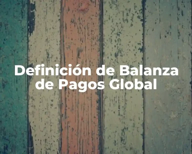 Definición de Balanza de Pagos Global