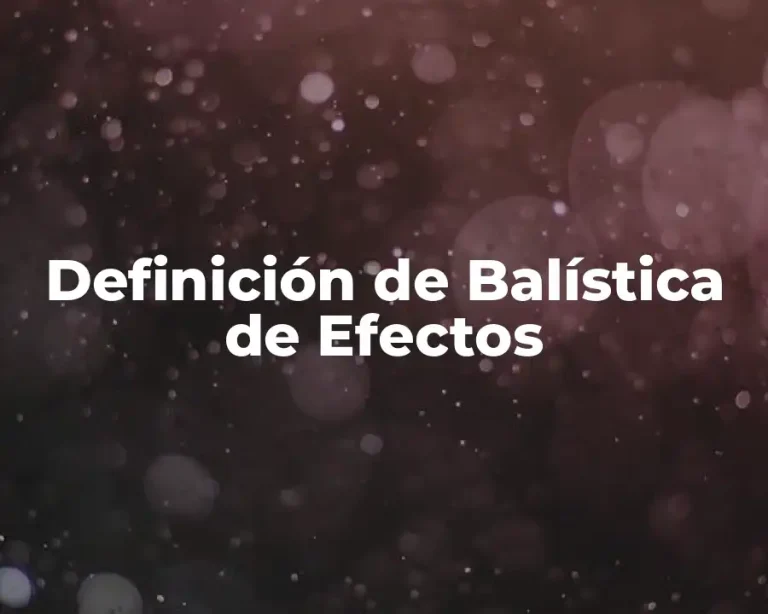 Definición de Balística de Efectos