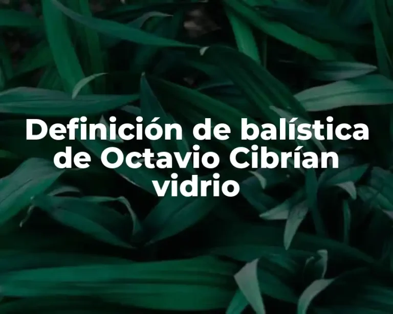 Definición de balística de Octavio Cibrían vidrio