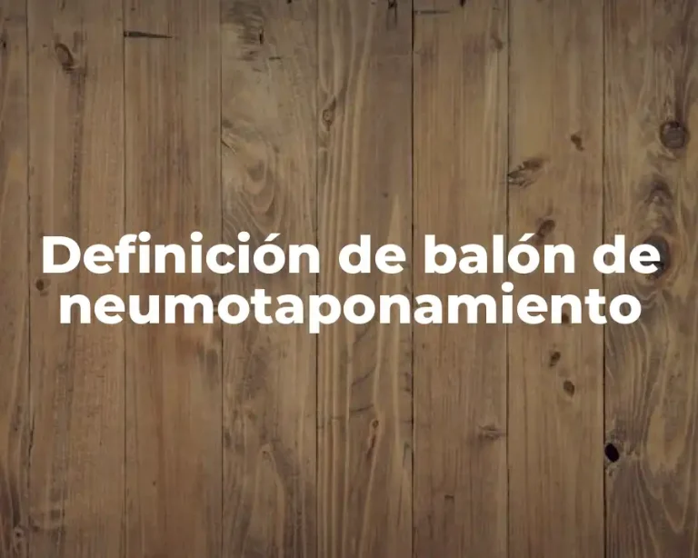 Definición de balón de neumotaponamiento