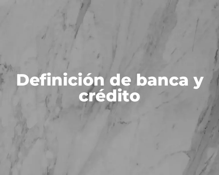 Definición de banca y crédito