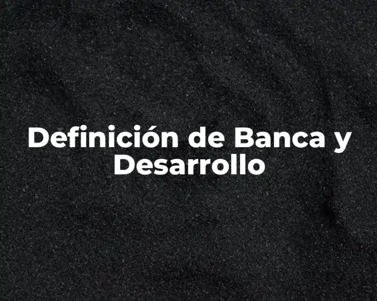 Definición de Banca y Desarrollo