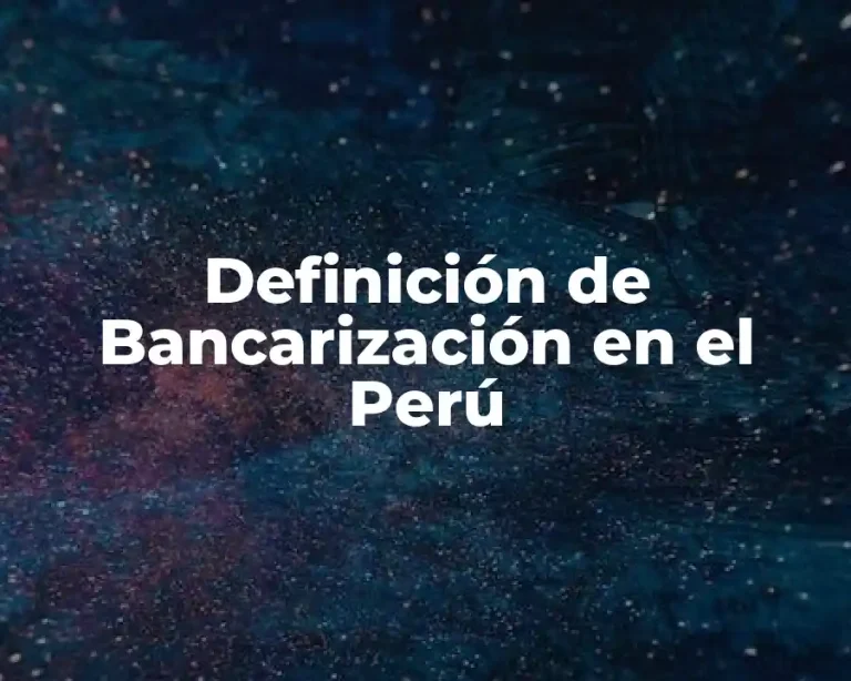 Definición de Bancarización en el Perú