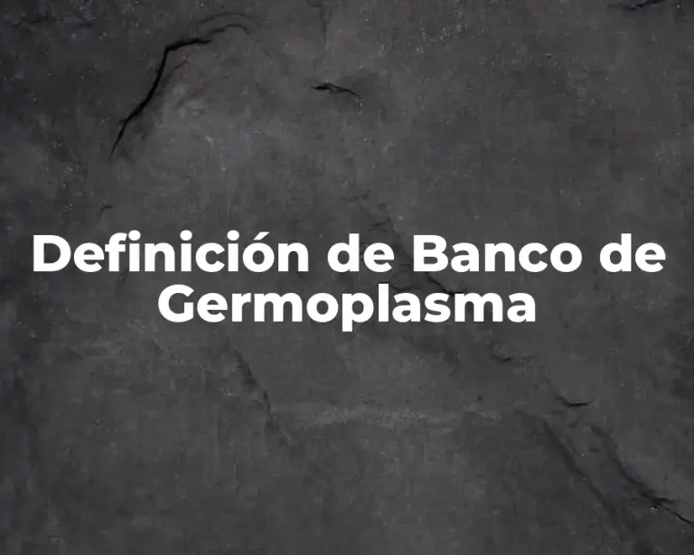 Definición de Banco de Germoplasma