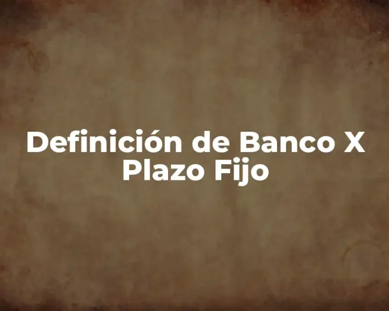 Definición de Banco X Plazo Fijo