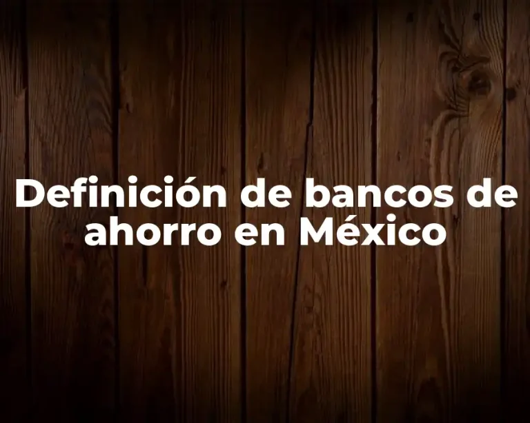 Definición de bancos de ahorro en México