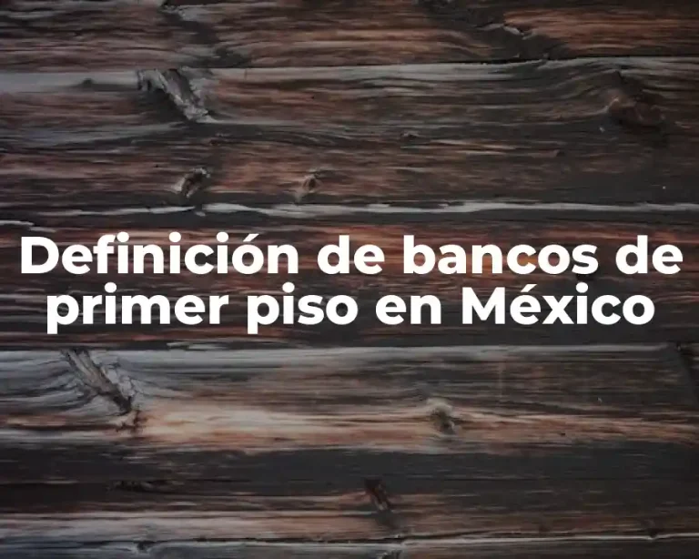 Definición de bancos de primer piso en México
