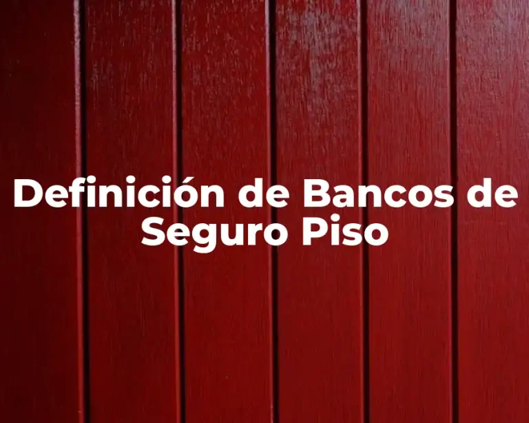 Definición de Bancos de Seguro Piso