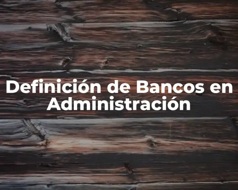 Definición de Bancos en Administración