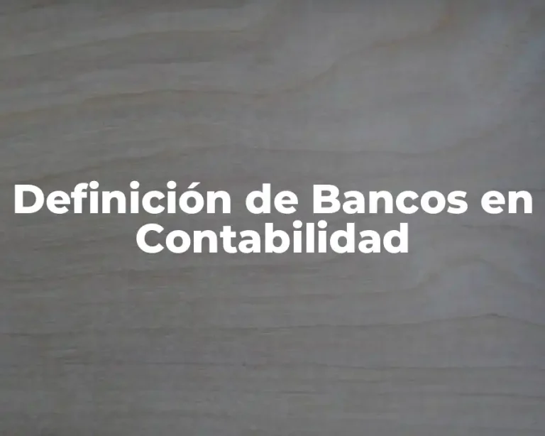 Definición de Bancos en Contabilidad