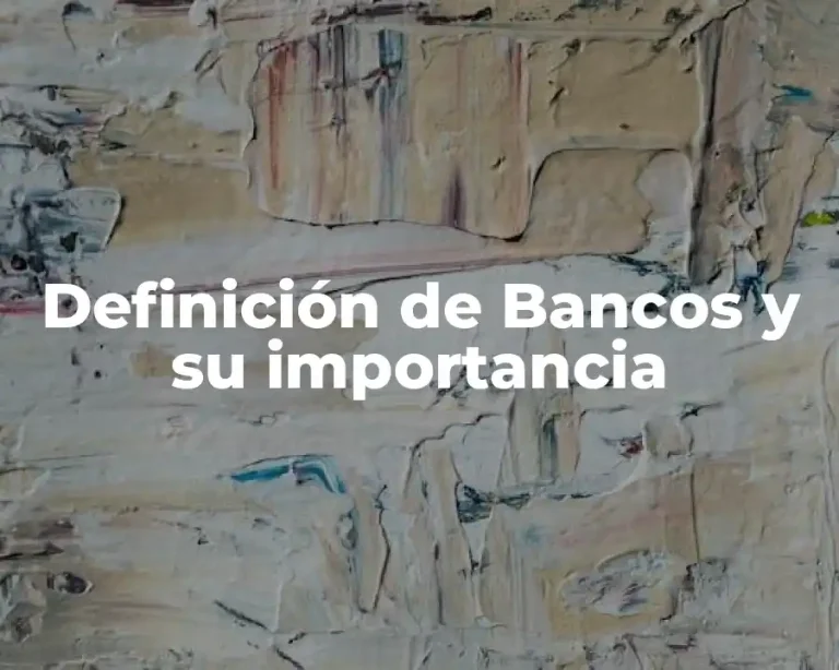 Definición de Bancos y su importancia