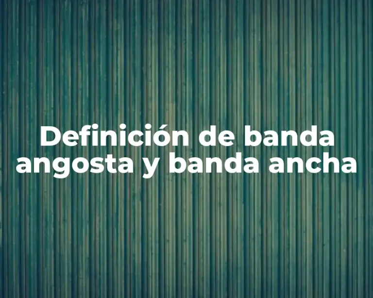 Definición de banda angosta y banda ancha