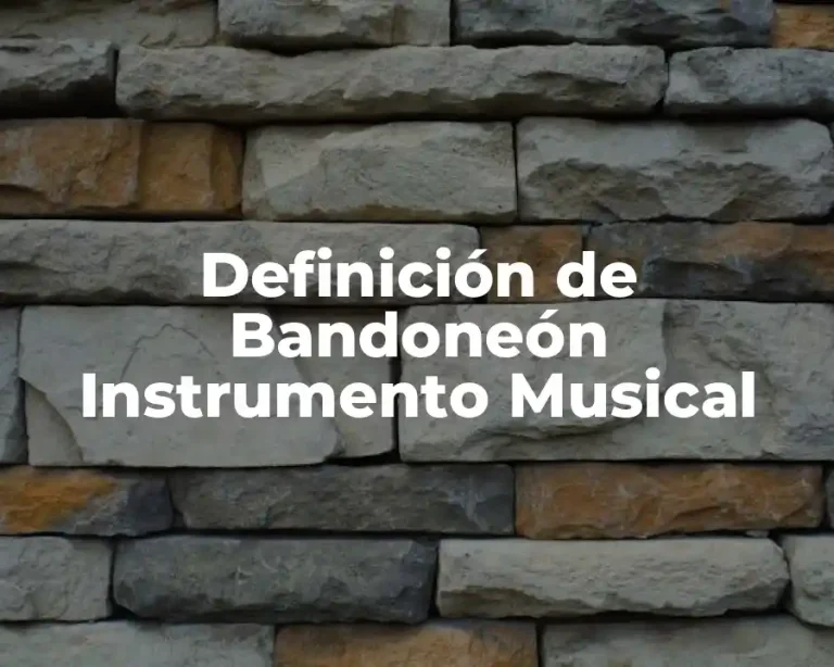 Definición de Bandoneón Instrumento Musical
