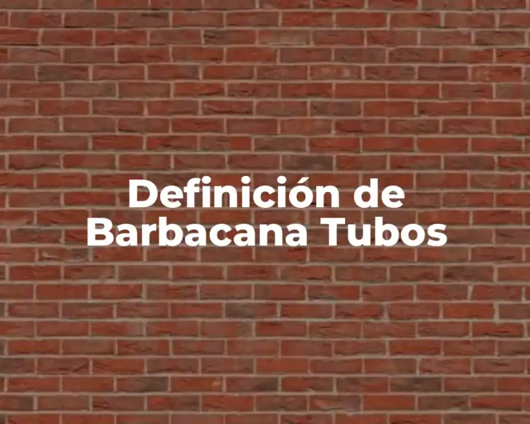 Definición de Barbacana Tubos