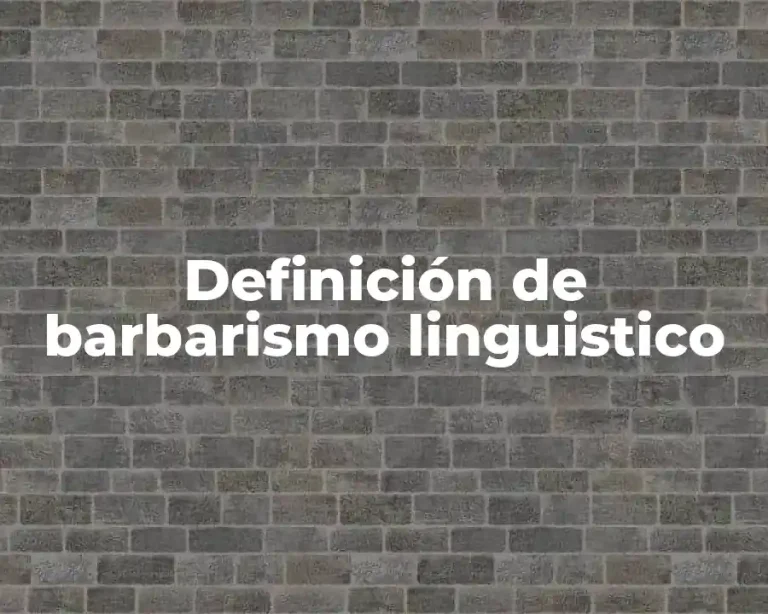 Definición de barbarismo linguistico