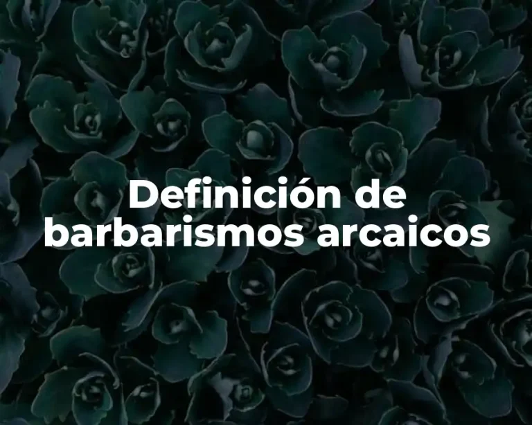 Definición de barbarismos arcaicos