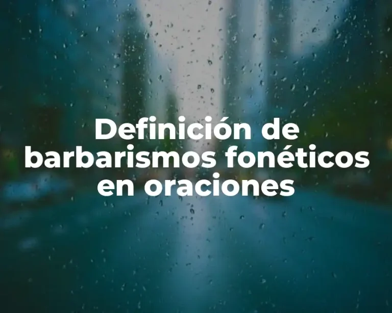 Definición de barbarismos fonéticos en oraciones