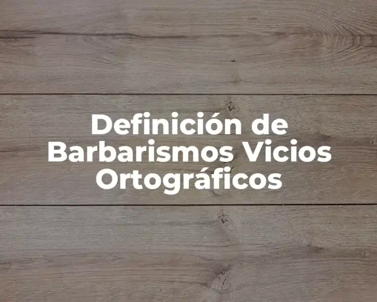 Definición de Barbarismos Vicios Ortográficos