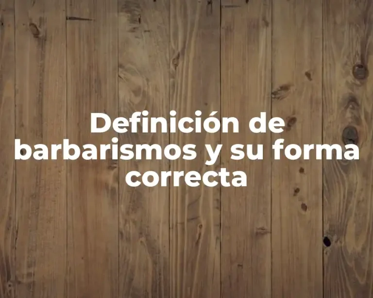 Definición de barbarismos y su forma correcta