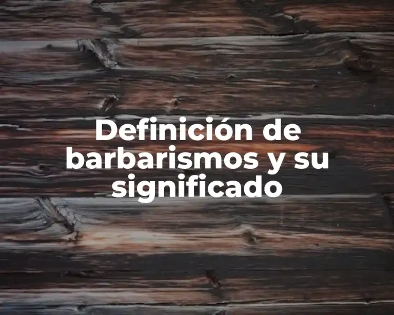Definición de barbarismos y su significado