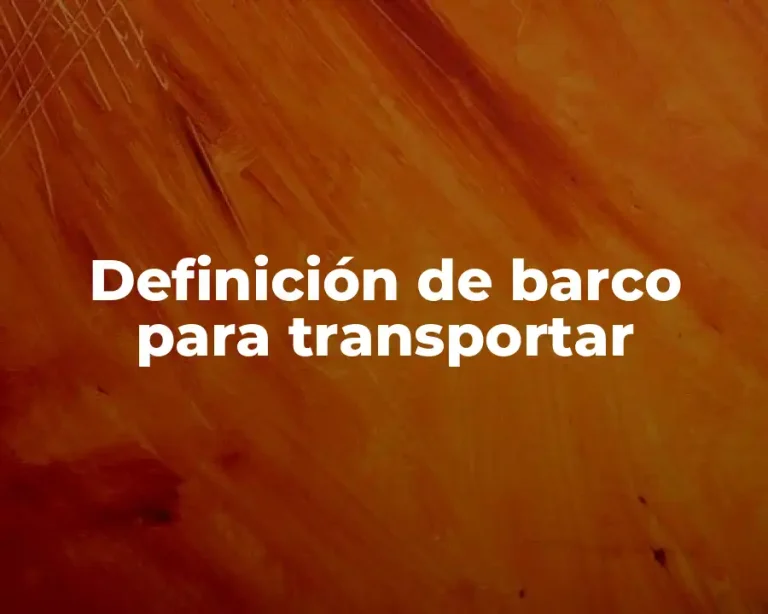 Definición de barco para transportar