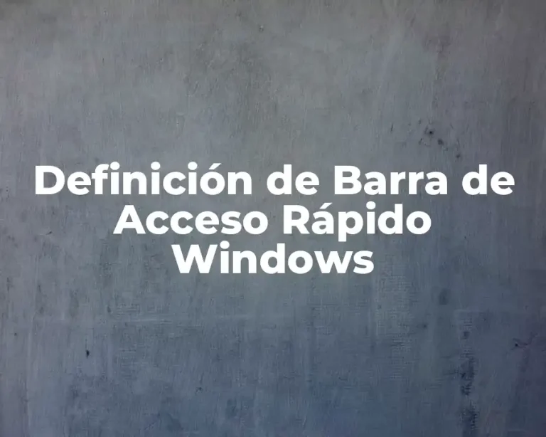 Definición de Barra de Acceso Rápido Windows